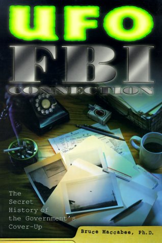 UFO/FBI Connection: The Secret History of the Government's Cover-Up by Bruce Maccabee