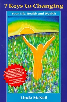7 Keys to Changing Your Life, Health and Wealth