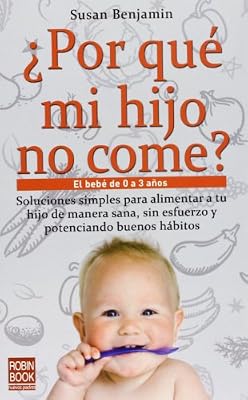 Por que mi hijo no come?: El bebe de 0 a 3 anos