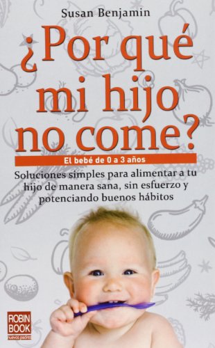 Por que mi hijo no come?: El bebe de 0 a 3 anos by Susan Benjamin