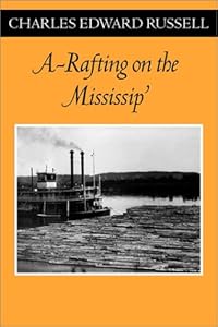 A Rafting on the Mississip’ (Fesler-Lampert Minnesota Heritage) by Charles Edward Russell