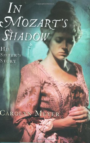 In Mozart's Shadow: His Sister's Story by Carolyn Meyer