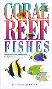 Coral Reef Fishes: Caribbean, Indian Ocean and Pacific Ocean Including the Red Sea - Revised Edition (Princeton Pocket Guides) by Ewald Lieske