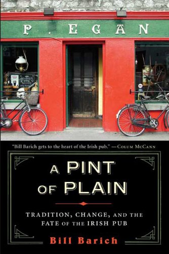 A Pint of Plain: Tradition, Change, and the Fate of the Irish Pub by Bill Barich