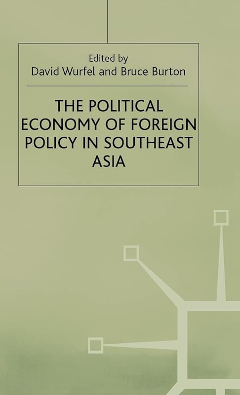 The Political Economy of Foreign Policy in Southeast Asia (International Political Economy Series) by David Wurfel