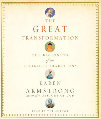 The Great Transformation: The Beginning of Our Religious Traditions by Karen Armstrong