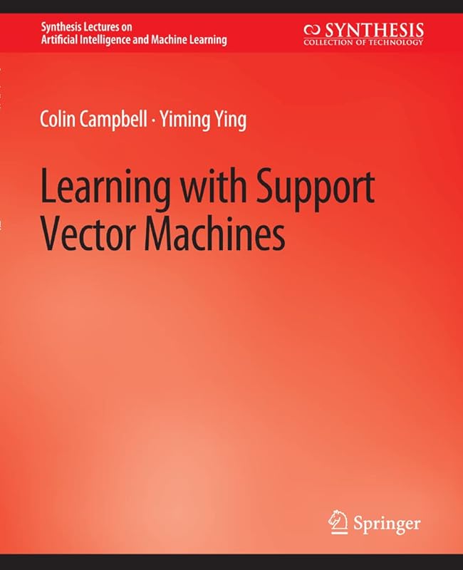 Learning with Support Vector Machines (Synthesis Lectures on Artificial Intelligence and Machine Learning) by Colin Campbell