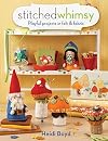 Stitched Whimsy: Embellished Fabric and Felt Accessories, Accents and Gifts by Boyd, Heidi (2011) Paperback