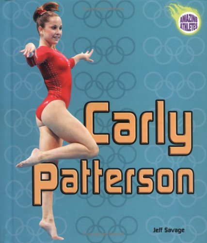 Carly Patterson (Amazing Athletes) by Jeff Savage