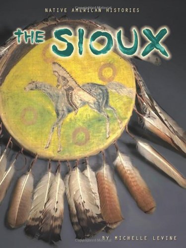 The Sioux (Native American Histories) by Michelle Levine