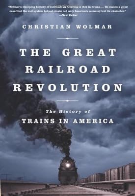 The Great Railroad Revolution: The History of Trains in America