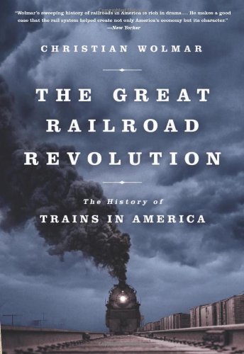 The Great Railroad Revolution: The History of Trains in America by Christian Wolmar