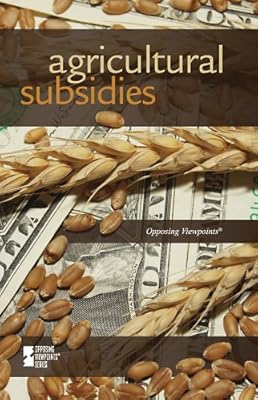 Agricultural Subsidies (Opposing Viewpoints)
