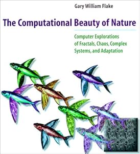 The Computational Beauty of Nature: Computer Explorations of Fractals, Chaos, Complex Systems, and Adaptation by Gary William Flake