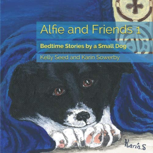 Alfie and Friends 1: Bedtime Stories By a Small Dog by Kelly Seed