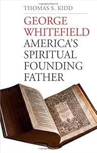 George Whitefield: America's Spiritual Founding Father