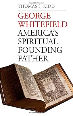 George Whitefield: America's Spiritual Founding Father