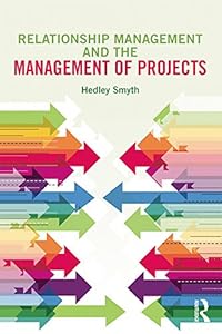 Relationship Management and the Management of Projects by Hedley Smyth