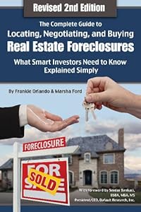 The Complete Guide to Locating, Negotiating, and Buying Real Estate Foreclosures: What Smart Investors Need to Know - Explained Simply REVISED 2ND EDITION