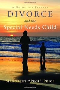 Divorce and the Special Needs Child: A Guide for Parents