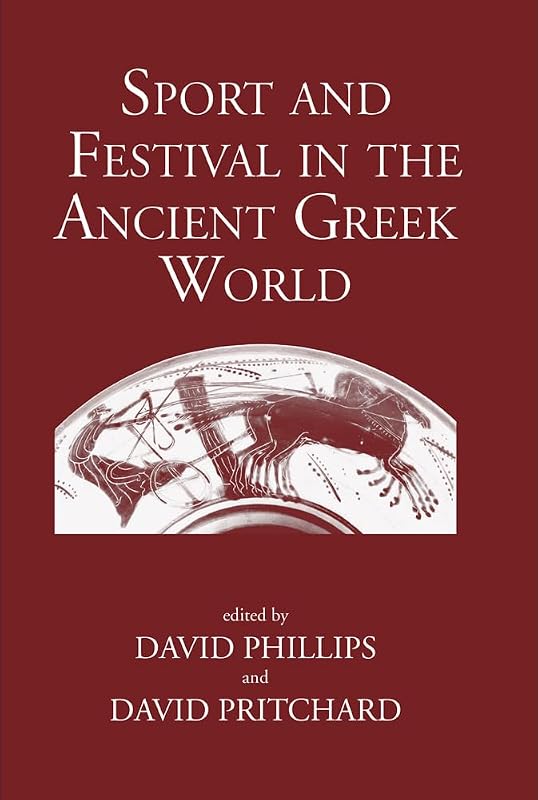 Sport and Festival in the Ancient Greek World by David Phillips