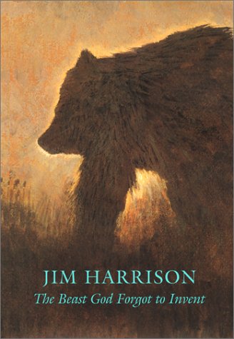 The Beast God Forgot to Invent by Jim Harrison