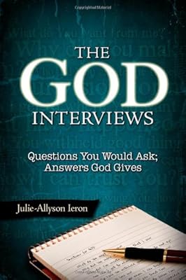 The God Interviews: Questions You Would Ask; Answers God Gives
