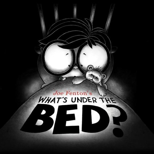 What's Under the Bed? by Joe Fenton