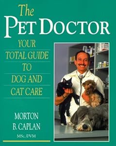 The Pet Doctor: Your Total Guide to Dog and Cat Care by Morton B. Caplan