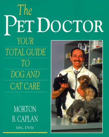 The Pet Doctor: Your Total Guide to Dog and Cat Care by Morton B. Caplan