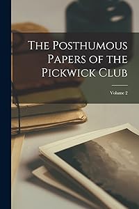 The Posthumous Papers of the Pickwick Club; Volume 2