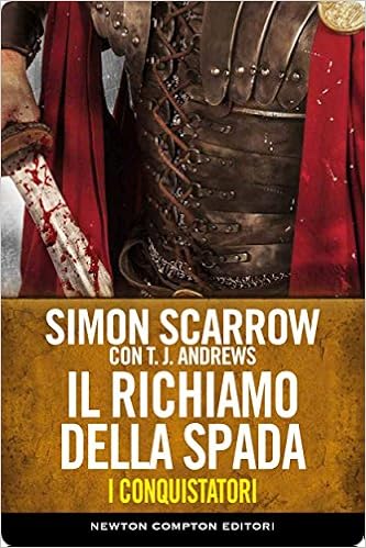 Simon Scarrow - I conquistatori vol. 3 - Il richiamo della spada (2015)