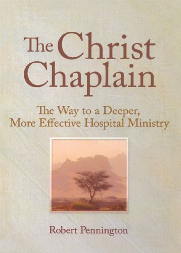 The Christ Chaplain: The Way to a Deeper, More Effective Hospital Ministry by Andrew J Weaver