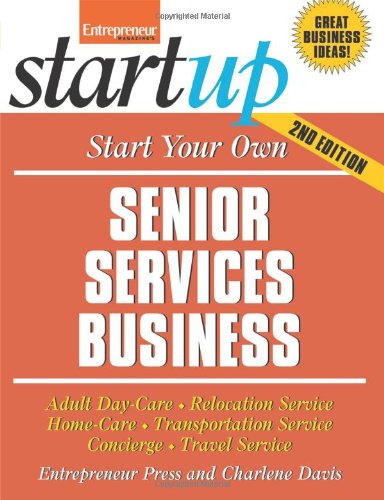 Start Your Own Senior Services Business: Homecare, Transportation, Travel, Adult Care, and More by Entrepreneur Press