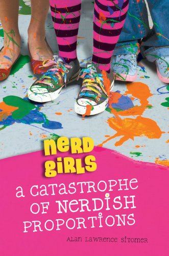 Nerd Girls: A Catastrophe of Nerdish Proportions by Alan Lawrence Sitomer