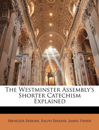The Westminster Assembly's Shorter Catechism Explained -  Ebenezer Erskine, Large Print