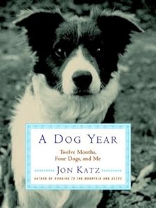 A Dog Year: Twelve Months Four Dogs and Me
