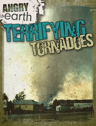 Terrifying Tornadoes (Angry Earth) by Kristen Rajczak