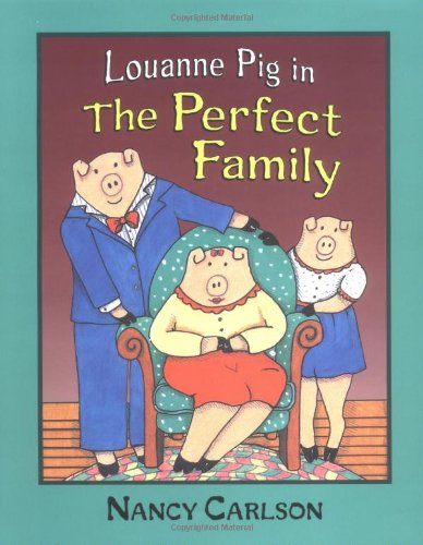 Louanne Pig in the Perfect Family by Nancy Carlson