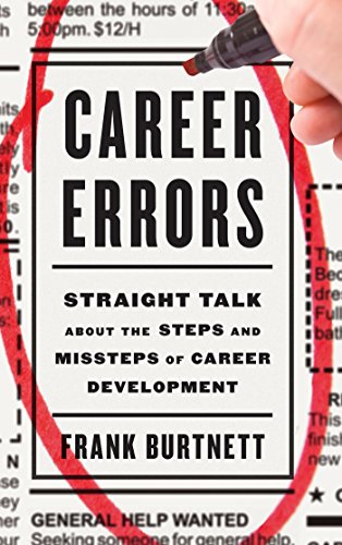 Career Errors: Straight Talk about the Steps and Missteps of Career Development by Frank Burtnett