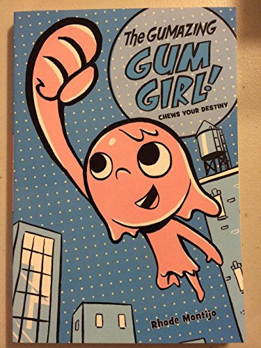 The Gumazing Gum Girl! #1 Chews Your Destiny by Rhode Montijo