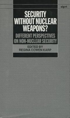 Security without Nuclear Weapons?: Different Perspectives on Non-Nuclear Security (SIPRI Monograph Series)