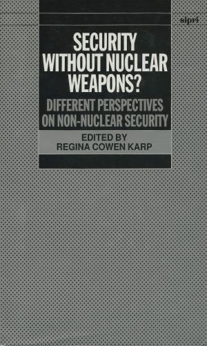 Security without Nuclear Weapons?: Different Perspectives on Non-Nuclear Security (SIPRI Monograph Series) by Regina Cowen Karp