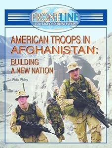 American Troops In Afghanistan: Building A New Nation (Frontline Coverage of Current Events)