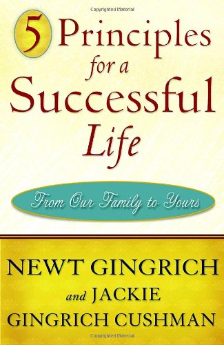5 Principles for a Successful Life: From Our Family to Yours by Newt Gingrich