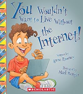 You Wouldn't Want to Live Without the Internet!