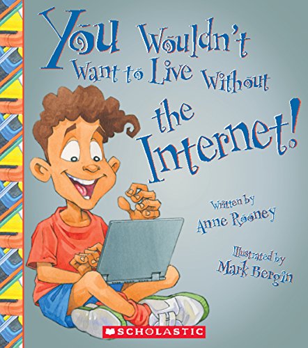You Wouldn't Want to Live Without the Internet! by Anne Rooney