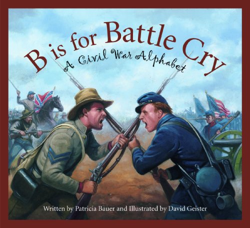 B is for Battle Cry: A Civil War Alphabet