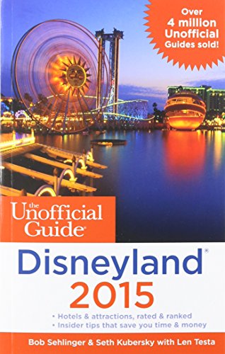 The Unofficial Guide to Disneyland 2015 by Bob Sehlinger