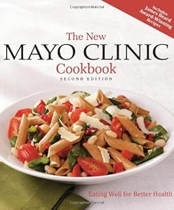 The New Mayo Clinic Cookbook 2nd Edition: Eating Well for Better Health by Mayo Clinic Physicians